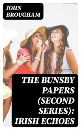 Brougham |  The Bunsby Papers (second series): Irish Echoes | eBook | Sack Fachmedien