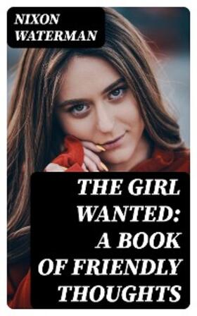 Waterman |  The Girl Wanted: A Book of Friendly Thoughts | eBook | Sack Fachmedien