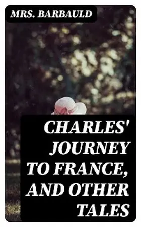 Barbauld |  Charles' Journey to France, and Other Tales | eBook | Sack Fachmedien