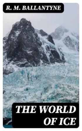 Ballantyne |  The World of Ice | eBook | Sack Fachmedien