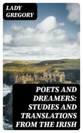 Gregory |  Poets and Dreamers: Studies and translations from the Irish | eBook | Sack Fachmedien