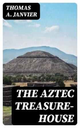 Janvier |  The Aztec Treasure-House | eBook | Sack Fachmedien