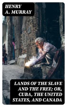 Murray |  Lands of the Slave and the Free; Or, Cuba, the United States, and Canada | eBook | Sack Fachmedien