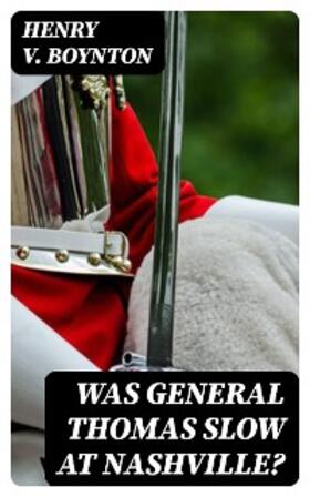 Boynton |  Was General Thomas Slow at Nashville? | eBook | Sack Fachmedien
