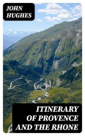 Hughes |  Itinerary of Provence and the Rhone | eBook | Sack Fachmedien