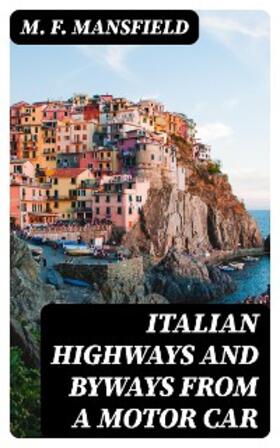 Mansfield |  Italian Highways and Byways from a Motor Car | eBook | Sack Fachmedien