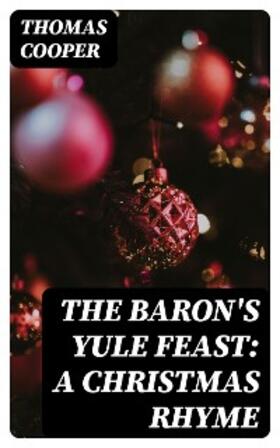 Cooper |  The Baron's Yule Feast: A Christmas Rhyme (Annotated) | eBook | Sack Fachmedien