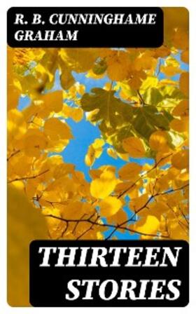 Cunninghame Graham |  Thirteen Stories | eBook | Sack Fachmedien