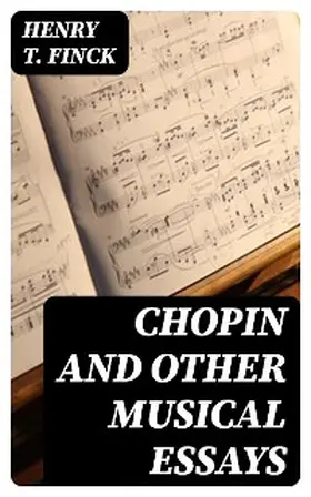 Finck |  Chopin and Other Musical Essays | eBook | Sack Fachmedien