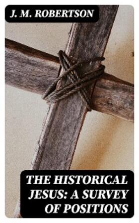 Robertson |  The Historical Jesus: A Survey of Positions | eBook | Sack Fachmedien