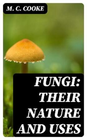 Cooke / Berkeley |  Fungi: Their Nature and Uses | eBook | Sack Fachmedien