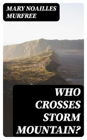 Murfree |  Who Crosses Storm Mountain? | eBook | Sack Fachmedien