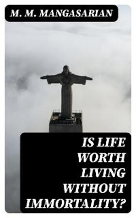 Mangasarian |  Is Life Worth Living Without Immortality? | eBook | Sack Fachmedien