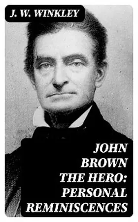 Winkley |  John Brown the Hero: Personal Reminiscences | eBook | Sack Fachmedien