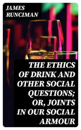 Runciman |  The Ethics of Drink and Other Social Questions; Or, Joints In Our Social Armour | eBook | Sack Fachmedien