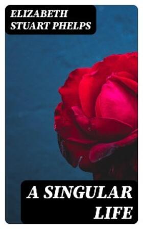 Phelps |  A Singular Life | eBook | Sack Fachmedien