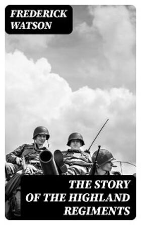 Watson |  The Story of the Highland Regiments | eBook | Sack Fachmedien