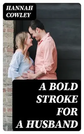 Cowley |  A Bold Stroke for a Husband | eBook | Sack Fachmedien