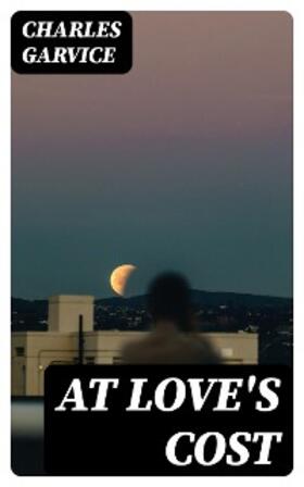 Garvice |  At Love's Cost | eBook | Sack Fachmedien