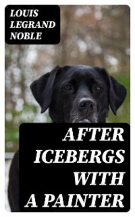 Noble |  After Icebergs with a Painter | eBook | Sack Fachmedien
