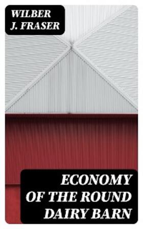 Fraser |  Economy of the Round Dairy Barn (Annotated) | eBook | Sack Fachmedien