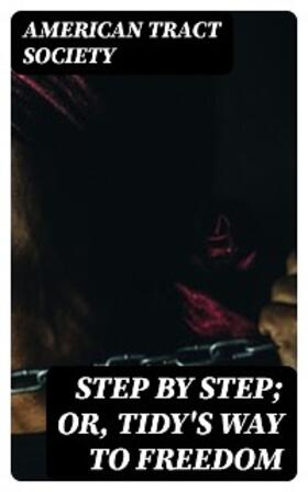 DigiCat |  Step by Step; Or, Tidy's Way to Freedom | eBook | Sack Fachmedien