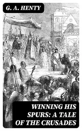 Henty |  Winning His Spurs: A Tale of the Crusades | eBook | Sack Fachmedien