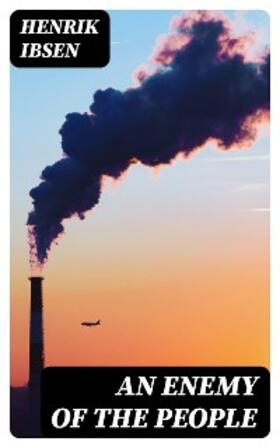 Ibsen |  An Enemy of the People | eBook | Sack Fachmedien