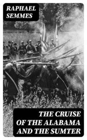 Semmes |  The Cruise of the Alabama and the Sumter | eBook | Sack Fachmedien