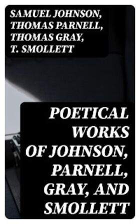Johnson / Parnell / Gray |  Poetical Works of Johnson, Parnell, Gray, and Smollett | eBook | Sack Fachmedien
