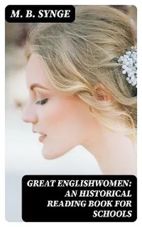 Synge |  Great Englishwomen: An Historical Reading Book for Schools | eBook | Sack Fachmedien