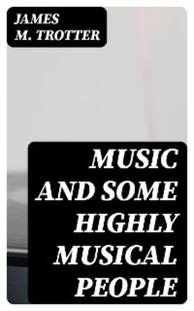 Trotter |  Music and Some Highly Musical People | eBook | Sack Fachmedien