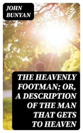 Bunyan |  The Heavenly Footman; Or, A Description of the Man That Gets to Heaven | eBook | Sack Fachmedien