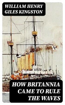 Kingston |  How Britannia Came to Rule the Waves | eBook | Sack Fachmedien