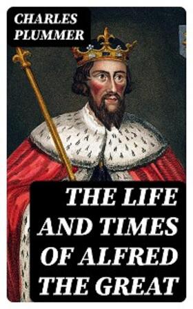 Plummer |  The Life and Times of Alfred the Great | eBook | Sack Fachmedien