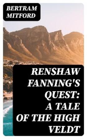 Mitford |  Renshaw Fanning's Quest: A Tale of the High Veldt | eBook | Sack Fachmedien