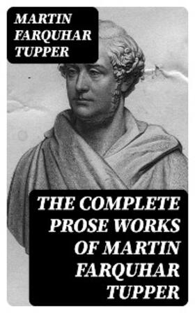 Tupper / Armstrong |  The Complete Prose Works of Martin Farquhar Tupper | eBook | Sack Fachmedien