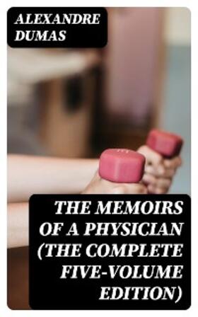 Dumas |  The Memoirs of a Physician (The Complete Five-Volume Edition) | eBook | Sack Fachmedien