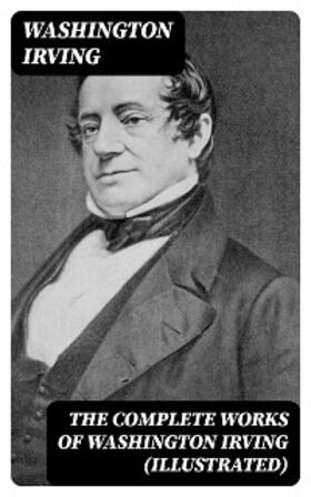 Irving | The Complete Works of Washington Irving (Illustrated) | E-Book | www.sack.de