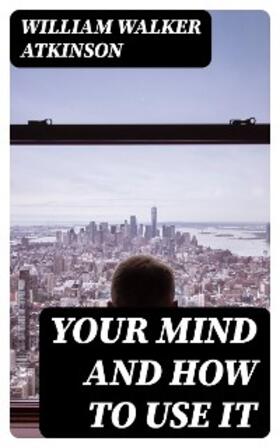 Atkinson |  Your Mind and How to Use It | eBook | Sack Fachmedien