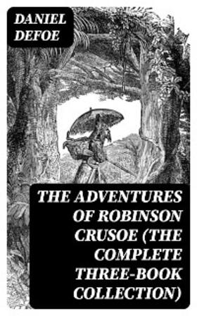 Defoe |  The Adventures of Robinson Crusoe (The Complete Three-Book Collection) (Annotated) | eBook | Sack Fachmedien