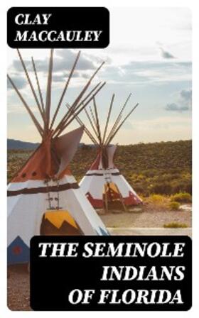 Maccauley | The Seminole Indians of Florida | E-Book | www.sack.de