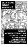 d'Aubigné |  History of the Reformation in the Sixteenth Century (The Complete Five-Volume Edition) | eBook | Sack Fachmedien