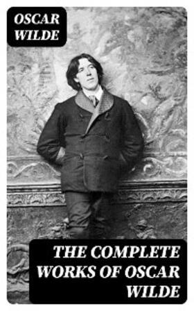 Wilde |  The Complete Works of Oscar Wilde | eBook | Sack Fachmedien