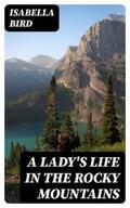 Bird |  A Lady's Life in the Rocky Mountains | eBook | Sack Fachmedien