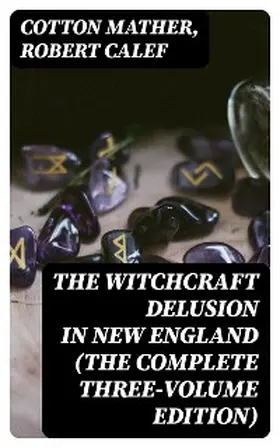 Mather / Calef / Drake |  The Witchcraft Delusion in New England (The Complete Three-Volume Edition) | eBook | Sack Fachmedien