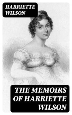 Wilson |  The Memoirs of Harriette Wilson | eBook | Sack Fachmedien