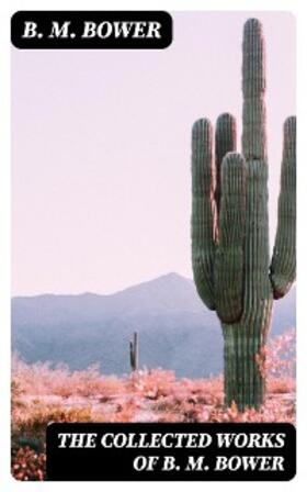 Bower |  The Collected Works of B. M. Bower | eBook | Sack Fachmedien