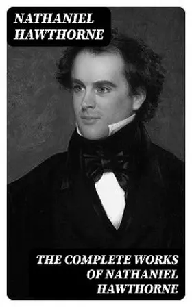 Hawthorne |  The Complete Works of Nathaniel Hawthorne | eBook | Sack Fachmedien
