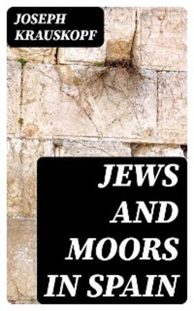 Krauskopf |  Jews and Moors in Spain | eBook | Sack Fachmedien